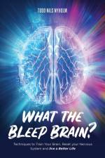 What the Bleep, Brain? af Todd Nyholm