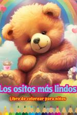 Los ositos más lindos - Libro de colorear para niños - Escenas creativas y divertidas de risueños osos