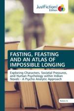 FASTING, FEASTING AND AN ATLAS OF IMPOSSIBLE LONGING af Rubini A.