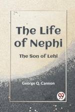 The Life of Nephi the Son of Lehi af Q Cannon George
