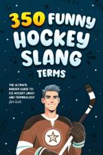 350 Funny Hockey Slang Terms af Jamie Lindberg