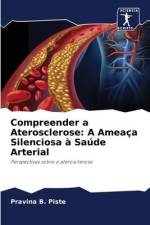 Compreender a Aterosclerose: A Ameaça Silenciosa à Saúde Arterial af Pravina B. Piste