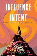 INFLUENCE AND INTENT af Sukaina Khalid