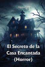 El Secreto de la Casa Encantada (Horror) af Agota Paz