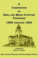 A Compendium of Rhea and Meigs Counties, Tennessee 1808 Through 1850 af Rhea County Hist Soc