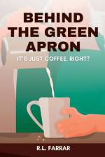 Behind the Green Apron...It's just Coffee, right? af Riki Lee Farrar