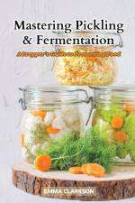 Mastering Pickling & Fermentation af Emma Clarkson