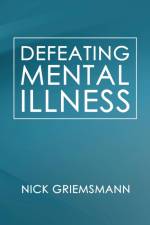 Defeating Mental Illness af Nick Griemsmann
