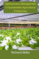 Agribusiness Management in Sustainable Agricultural Enterprises af Richard Skiba