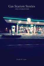 Gas Station Stories AND OTHER POEMS af Joseph M. Lopez