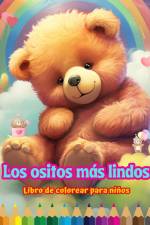 Los ositos más lindos - Libro de colorear para niños - Escenas creativas y divertidas de risueños osos af Colorful Fun Editions