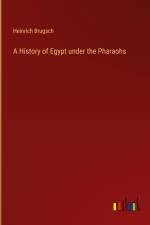 A History of Egypt under the Pharaohs