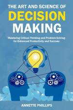 The Art and Science of Decision Making af Annette Phillips