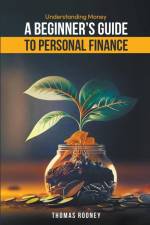 Understanding Money - A beginner's guide to personal finance af Thomas Rooney