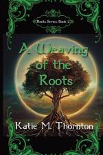 A Weaving of the Roots af Katie M. Thornton