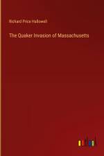 The Quaker Invasion of Massachusetts af Richard Price Hallowell