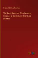 The Human Race and Other Sermons: Preached at Cheltenham, Oxford, and Brighton af Frederick William Robertson