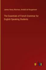 The Essentials of French Grammar for English Speaking Students af James Henry Worman