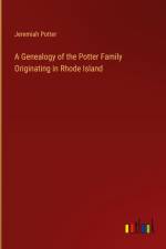A Genealogy of the Potter Family Originating in Rhode Island af Jeremiah Potter