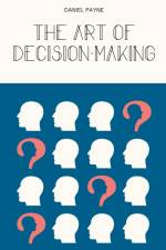 The Art of Decision-Making af Daniel Payne