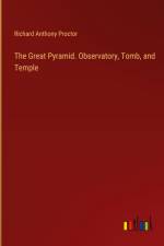 The Great Pyramid. Observatory, Tomb, and Temple
