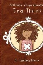 Arithmetic Village Presents Tina Times af Kimberly Moore