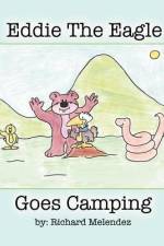 Eddie the Eagle Goes Camping af Richard Melendez