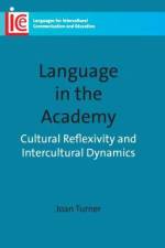 Language in the Academy: Cultural Reflexivity and Intercultural Dynamics. Joan Turner af Joan Turner