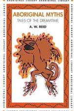 Aboriginal Myths: Tales of the Dreamtime af A. W. Reed