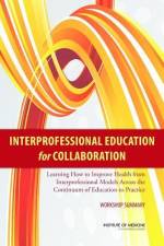 Interprofessional Education for Collaboration: Learning How to Improve Health from Interprofessional Models Across the Continuum of Education to Pract af Institute of Medicine