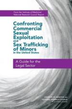 Confronting Commercial Sexual Exploitation and Sex Trafficking of Minors in the United States: A Guide for the Legal Sector af National Research Council