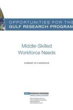 Opportunities for the Gulf Research Program: Middle-Skilled Workforce Needs: Summary of a Workshop af National Research Council