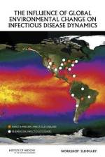 The Influence of Global Environmental Change on Infectious Disease Dynamics: Workshop Summary af Institute of Medicine