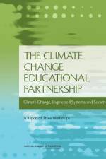 The Climate Change Educational Partnership: Climate Change, Engineered Systems, and Society: A Report of Three Workshops af National Academy of Engineering