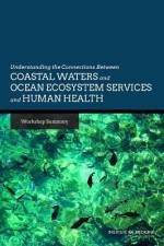 Understanding the Connections Between Coastal Waters and Ocean Ecosystem Services and Human Health: Workshop Summary af Institute of Medicine