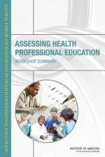 Assessing Health Professional Education: Workshop Summary af Institute of Medicine
