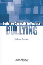 Building Capacity to Reduce Bullying: Workshop Summary af National Research Council