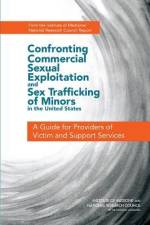 Confronting Commercial Sexual Exploitation and Sex Trafficking of Minors in the United States: A Guide for Providers of Victim and Support Services af National Research Council