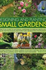 Designing and Planting Small Gardens: A Practical Guide to Successful Gardening in Smaller Spaces, with Step-By-Step Techniques and More Than 700 Beau af Peter Mchoy