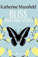 Bliss and Other Stories af Katherine Mansfield