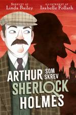 Arthur, som skrev Sherlock Holmes af Linda Bailey