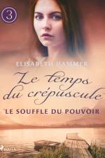 Le Souffle du pouvoir – Le temps du crépuscule, Livre 3 af Elisabeth Hammer