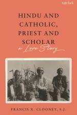 Hindu and Catholic, Priest and Scholar af Francis X Clooney S J