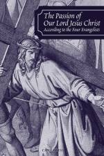 The Passion of Our Lord Jesus Christ According to the Four Evangelists af Douay Rheims