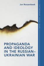 Propaganda and Ideology in the Russian-Ukrainian War af Jon Roozenbeek