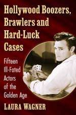 Hollywood Boozers, Brawlers and Hard-Luck Cases af Laura Wagner
