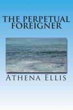 The Perpetual Foreigner af Athena Ellis