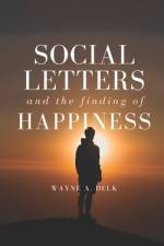 Social Letters And The Finding of Happiness af Wayne a Delk