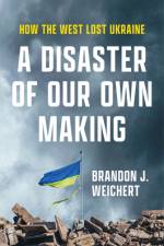 A Disaster of Our Own Making af Brandon J Weichert