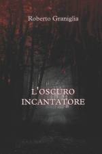 L'oscuro incantatore af Roberto Graniglia